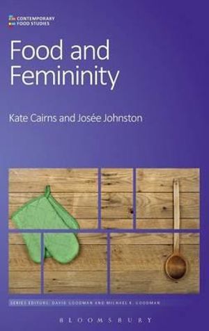 Food and Femininity : Contemporary Food Studies: Economy, Culture and Politics - Kate Cairns