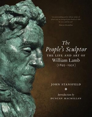 The People's Sculptor : The Life and Art of William Lamb - John Stansfeld