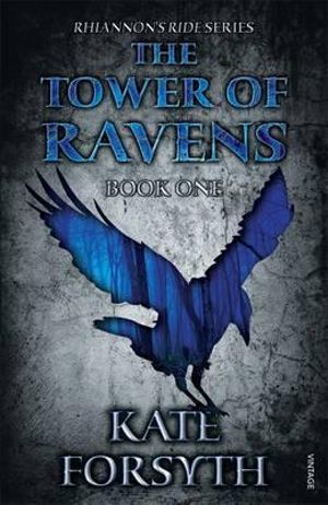 The Tower of Ravens : Rhiannon's Ride : Book 1  - Kate Forsyth