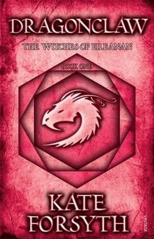 Dragonclaw : The Witches of Eileanan : Book 1  - Kate Forsyth