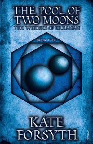 The Pool of Two Moons : The Witches of Eileanan : Book 2 - Kate Forsyth