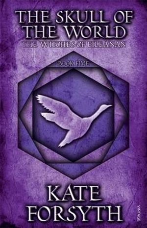 The Skull of the World : The Witches of Eileanan : Book 5 - Kate Forsyth