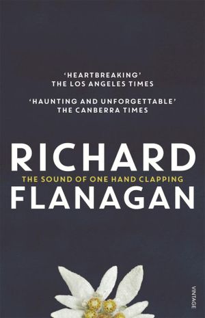 The Sound of One Hand Clapping - Richard Flanagan