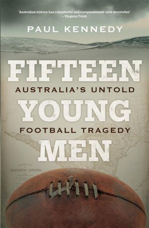 Fifteen Young Men : Australia's Untold Football Tragedy - Paul Kennedy