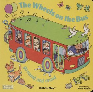 The Wheels on the Bus : Go Round and Round - Annie Kubler