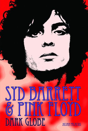 Syd Barrett & Pink Floyd : Dark Globe - Julian Palacios