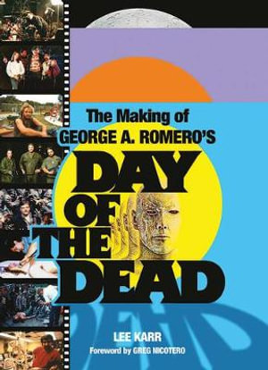 The Making of George A. Romero's Day of the Dead - Lee Karr