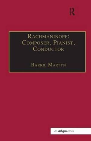 Rachmaninoff : Composer, Pianist, Conductor - Barrie Martyn