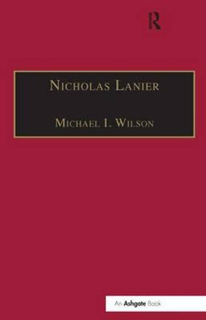 Nicholas Lanier : Master of the King's Musick - Michael I. Wilson