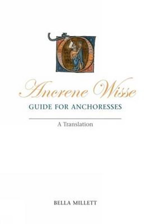 Ancrene Wisse / Guide for Anchoresses : A Translation - Bella Millett