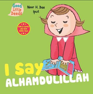 I Say Alhamdulillah : I Say Board Books - Noor H. Dee