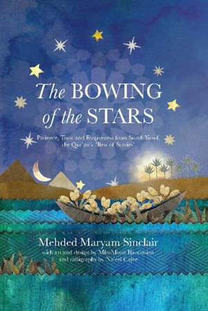 The Bowing of the Stars : A Telling of Moments from the Life of Prophet Yusuf (PBUH) - Mehded Maryam Sinclair