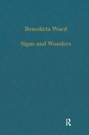 Signs and Wonders : Saints, Miracles and Prayer from the 4th Century to the 14th - Benedicta Ward