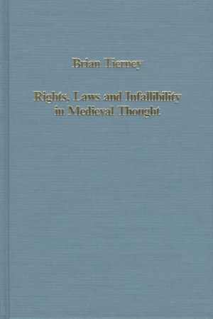 Rights, Laws and Infallibility in Medieval Thought : Collected Studies, 578 - Brian Tierney