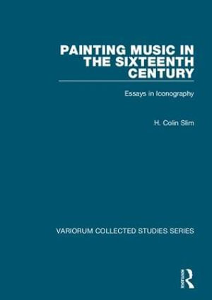 Painting Music in the Sixteenth Century : Essays in Iconography - H. Colin Slim