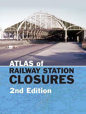 Atlas of Railway Station Closures - Peter Waller