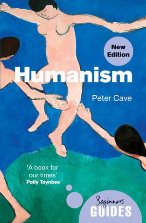 Humanism : A Beginner's Guide - Peter Cave