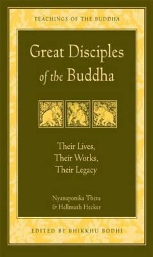 Great Disciples of the Buddha : Their Lives Their Works Their Legacy - Hellmuth Hecker