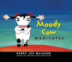 Moody Cow Meditates - Kerry Lee MacLean