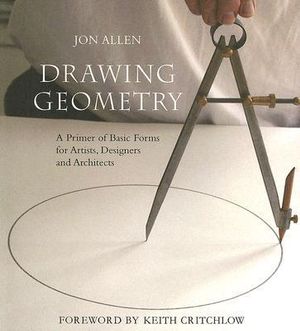 Drawing Geometry : A Primer of Basic Forms for Artists, Designers and Architects - Jon Allen