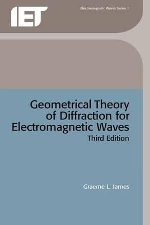 Geometrical Theory of Diffraction for Electromagnetic Waves : IEEE ELECTROMAGNETIC WAVES SERIES - Graeme L. James