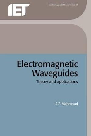 Electromagnetic Waveguides : Theory and Application :  Theory and Application - S. F. Mahmoud