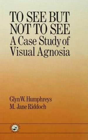 To See But Not to See : A Case Study of Visual Agnosia - Glyn W. Humphreys Birkbeck College