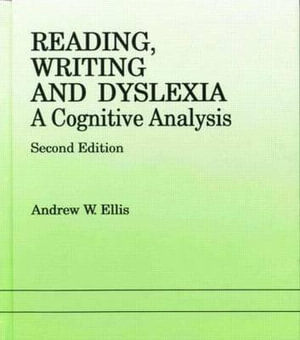 Reading, Writing and Dyslexia : A Cognitive Analysis - Andrew W. Ellis