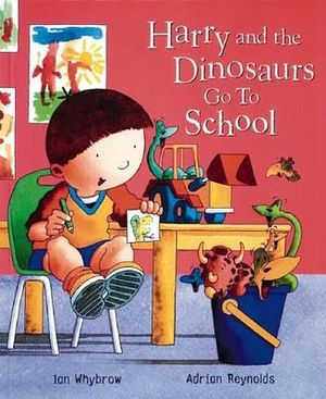 Harry and the Dinosaurs : Go to School  :  Go to School - Ian Whybrow