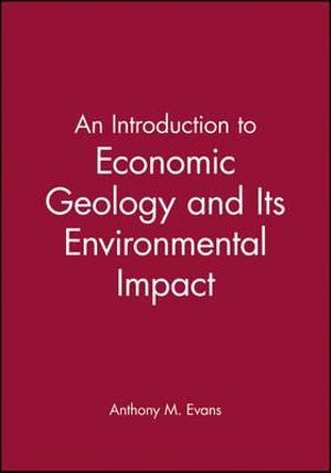 An Introduction to Economic Geology and Its Environmental Impact - Anthony M. Evans