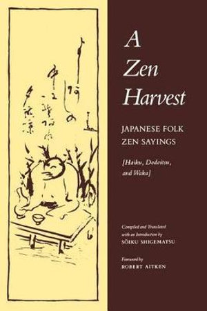 A Zen Harvest : Japanese Folk Zen Sayings (Haiku, Dodoitsu, and Waka) - Soiku Shigematsu