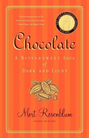 Chocolate : A Bittersweet Saga of Dark and Light - Mort Rosenblum