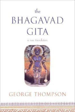 Bhagavad Gita, A New Translation : A New Translation - George Thompson