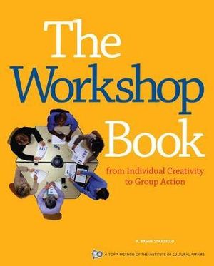 The Workshop Book : From Individual Creativity to Group Action - R. Brian Stanfield