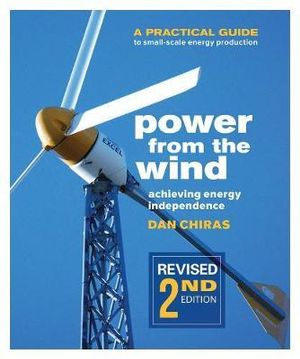 Power from the Wind - 2nd Edition : A Practical Guide to Small Scale Energy Production - Dan Chiras