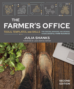 The Farmer's Office, Second Edition : Tools, Templates, and Skills for Starting, Managing, and Growing a Successful Farm Business - Julia Shanks