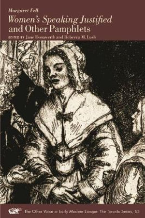 Women's Speaking Justified and Other Pamphlets : The Other Voice in Early Modern Europe: The Toronto Series - Margaret Fell