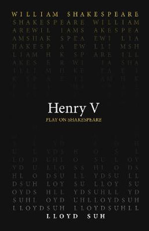 Henry V : Play on Shakespeare - William Shakespeare