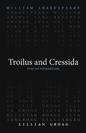 Troilus and Cressida : Play on Shakespeare - William Shakespeare