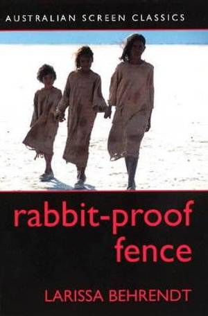 Rabbit-Proof Fence : Australian Screen Classic - Larissa Behrendt