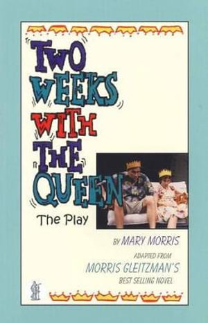 Two Weeks with the Queen : Adapted from the novel by Morris Gleitzman - M Morris