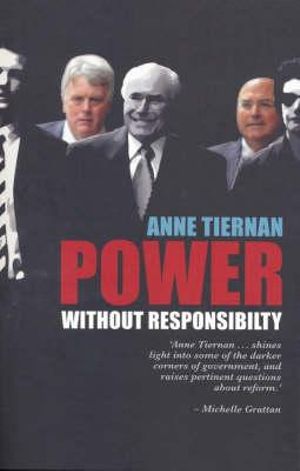 Power Without Responsibility? Ministerial Staffers in Australian Governments from Whitlam to Howard - Anne Tiernan