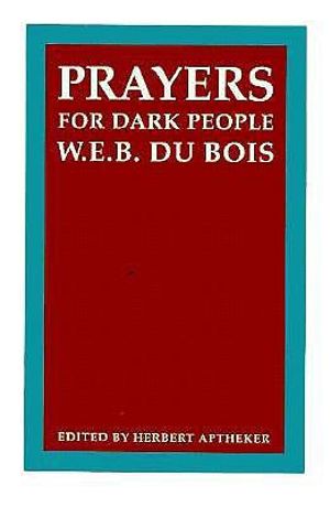 Prayers for Dark People : Correspondence of W.E.B. Du Bois - W. E. B. Du Bois