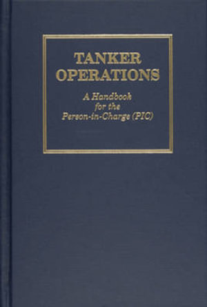 Tanker Operations :  A Handbook for the Person-In-Charge - Mark E. Huber