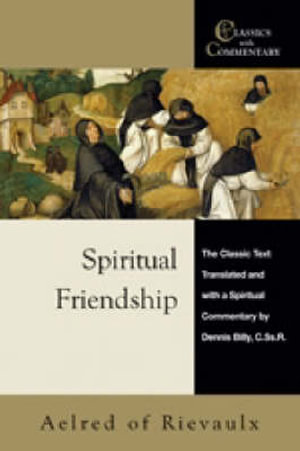 Spiritual Friendship : The Classic Text with a Spiritual Commentary by Dennis Billy, C.Ss.R. - Aelred of Rievaulx