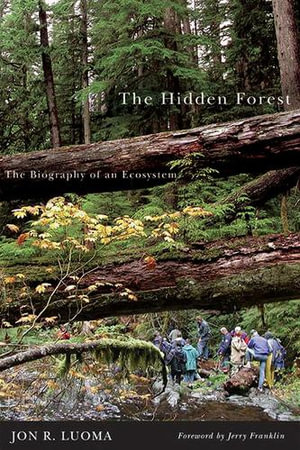 The Hidden Forest : The Biography of an Ecosystem - Jon R. Luoma