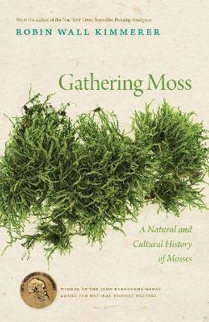 Gathering Moss : The Natural and Cultural History of Mosses - Robin Wall Kimmerer