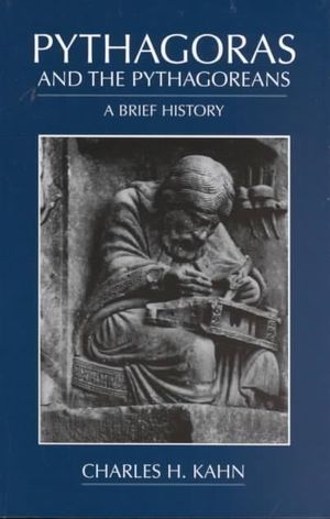 Pythagoras and the Pythagoreans - Charles H. Kahn