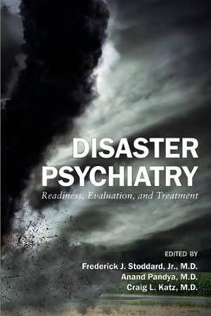 Disaster Psychiatry : Readiness, Evaluation, and Treatment - Frederick J., Jr. Stoddard