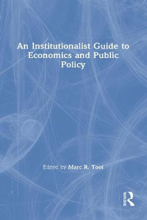 An Institutionalist Guide to Economics and Public Policy - Marc R. Tool